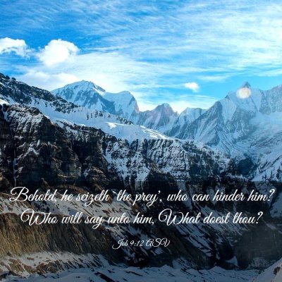 Picture 03 - Job 9:12 ASV - Behold, he seizeth `the prey', who can hinder - Bible Verse Picture
