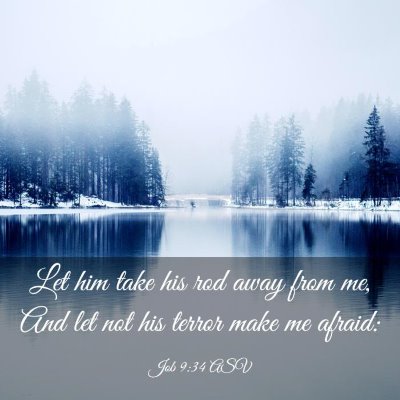 Picture 03 - Job 9:34 ASV - Let him take his rod away from me, And let not - Bible Verse Picture
