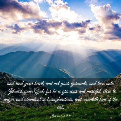 Picture 03 - Joel 2:13 ASV - and rend your heart, and not your garments, and - Bible Verse Picture