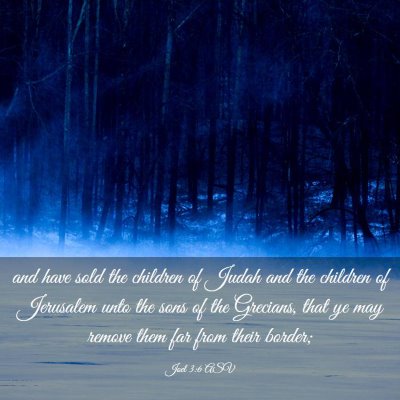 Picture 03 - Joel 3:6 ASV - and have sold the children of Judah and the - Bible Verse Picture