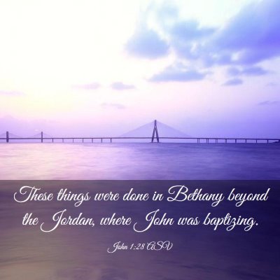 Picture 03 - John 1:28 ASV - These things were done in Bethany beyond the - Bible Verse Picture