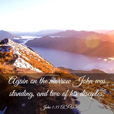 Picture 03 - John 1:35 ASV - Again on the morrow John was standing, and two of - Bible Verse Picture
