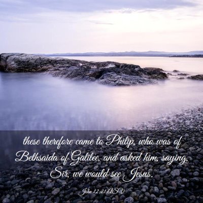 Picture 03 - John 12:21 ASV - these therefore came to Philip, who was of - Bible Verse Picture