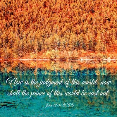 Picture 03 - John 12:31 ASV - Now is the judgment of this world: now shall the - Bible Verse Picture