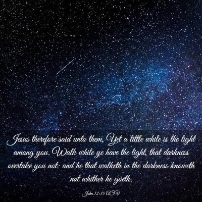 Picture 03 - John 12:35 ASV - Jesus therefore said unto them, Yet a little - Bible Verse Picture