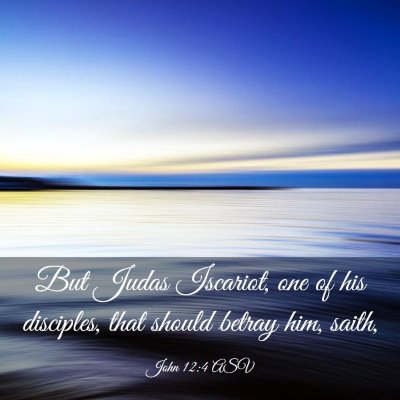 Picture 03 - John 12:4 ASV - But Judas Iscariot, one of his disciples, that - Bible Verse Picture