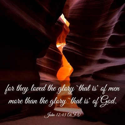Picture 03 - John 12:43 ASV - for they loved the glory `that is' of men more - Bible Verse Picture
