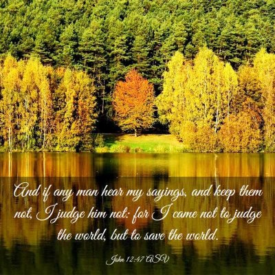 Picture 03 - John 12:47 ASV - And if any man hear my sayings, and keep them - Bible Verse Picture