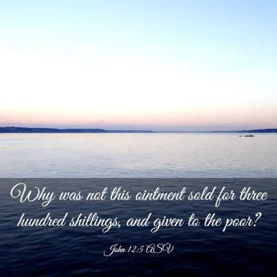 Picture 03 - John 12:5 ASV - Why was not this ointment sold for three hundred - Bible Verse Picture