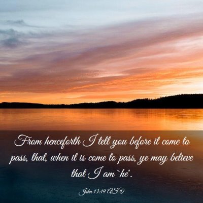 Picture 03 - John 13:19 ASV - From henceforth I tell you before it come to - Bible Verse Picture