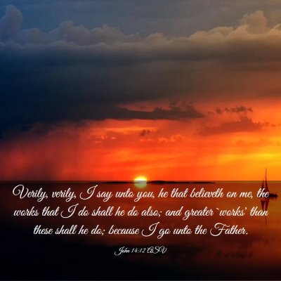 Picture 03 - John 14:12 ASV - Verily, verily, I say unto you, he that believeth - Bible Verse Picture