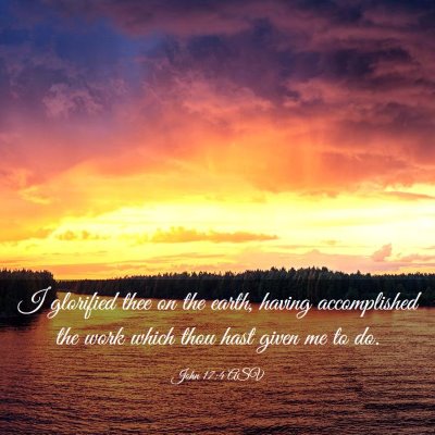 Picture 03 - John 17:4 ASV - I glorified thee on the earth, having - Bible Verse Picture