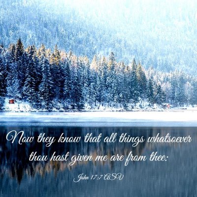 Picture 03 - John 17:7 ASV - Now they know that all things whatsoever thou - Bible Verse Picture