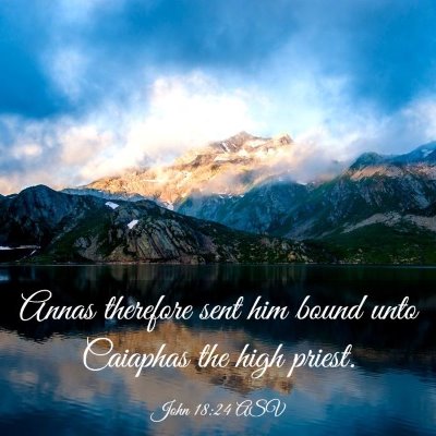 Picture 03 - John 18:24 ASV - Annas therefore sent him bound unto Caiaphas the - Bible Verse Picture