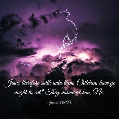 Picture 03 - John 21:5 ASV - Jesus therefore saith unto them, Children, have - Bible Verse Picture