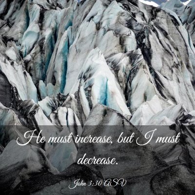 Picture 03 - John 3:30 ASV - He must increase, but I must - Bible Verse Picture