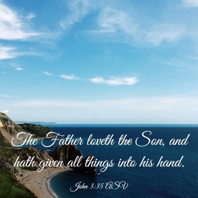Picture 03 - John 3:35 ASV - The Father loveth the Son, and hath given all - Bible Verse Picture