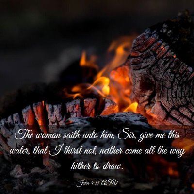 Picture 03 - John 4:15 ASV - The woman saith unto him, Sir, give me this - Bible Verse Picture