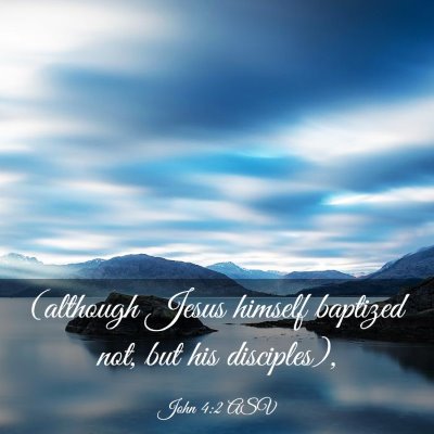 Picture 03 - John 4:2 ASV - (although Jesus himself baptized not, but his - Bible Verse Picture