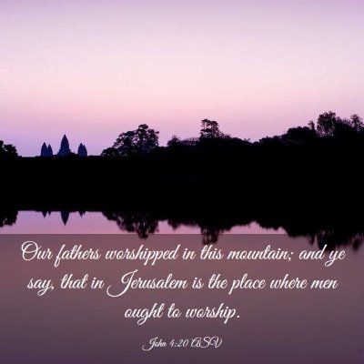 Picture 03 - John 4:20 ASV - Our fathers worshipped in this mountain; and ye - Bible Verse Picture