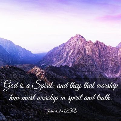 Picture 03 - John 4:24 ASV - God is a Spirit: and they that worship him must - Bible Verse Picture