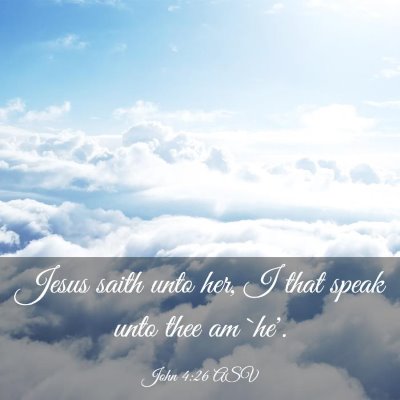 Picture 03 - John 4:26 ASV - Jesus saith unto her, I that speak unto thee am - Bible Verse Picture