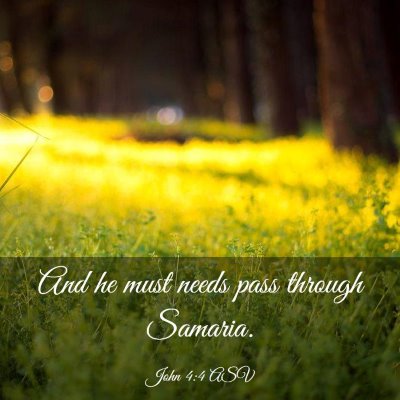 Picture 03 - John 4:4 ASV - And he must needs pass through - Bible Verse Picture