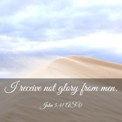 Picture 03 - John 5:41 ASV - I receive not glory from - Bible Verse Picture