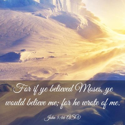 Picture 03 - John 5:46 ASV - For if ye believed Moses, ye would believe me; - Bible Verse Picture