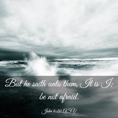 Picture 03 - John 6:20 ASV - But he saith unto them, It is I; be not - Bible Verse Picture