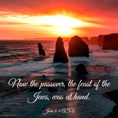 Picture 03 - John 6:4 ASV - Now the passover, the feast of the Jews, was at - Bible Verse Picture