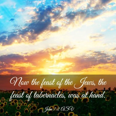 Picture 03 - John 7:2 ASV - Now the feast of the Jews, the feast of - Bible Verse Picture