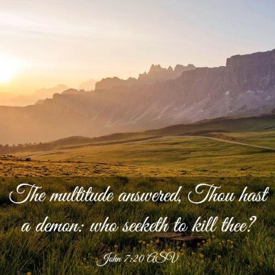 Picture 03 - John 7:20 ASV - The multitude answered, Thou hast a demon: who - Bible Verse Picture