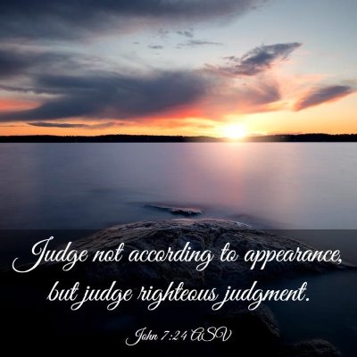 Picture 03 - John 7:24 ASV - Judge not according to appearance, but judge - Bible Verse Picture