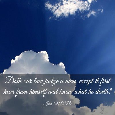 Picture 03 - John 7:51 ASV - Doth our law judge a man, except it first hear - Bible Verse Picture