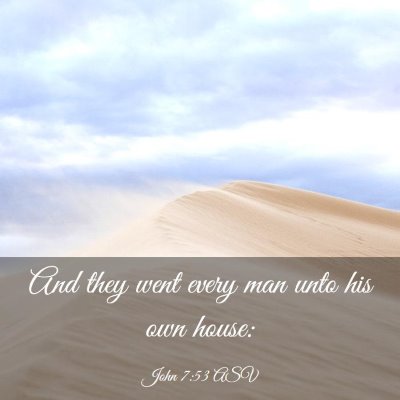 Picture 03 - John 7:53 ASV - And they went every man unto his own - Bible Verse Picture