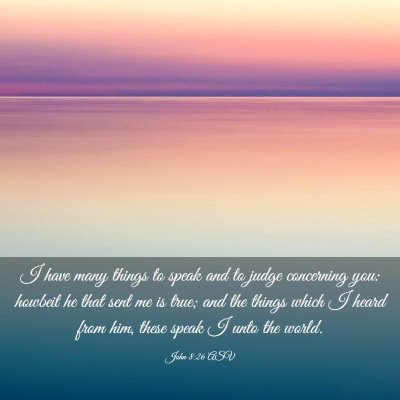 Picture 03 - John 8:26 ASV - I have many things to speak and to judge - Bible Verse Picture