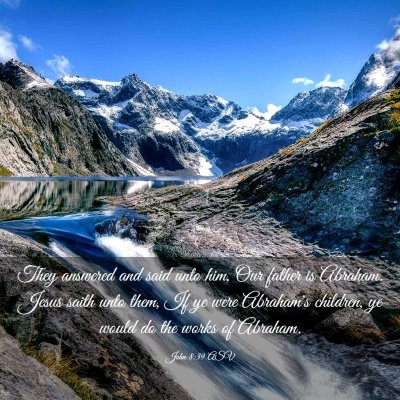 Picture 03 - John 8:39 ASV - They answered and said unto him, Our father is - Bible Verse Picture