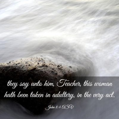 Picture 03 - John 8:4 ASV - they say unto him, Teacher, this woman hath been - Bible Verse Picture
