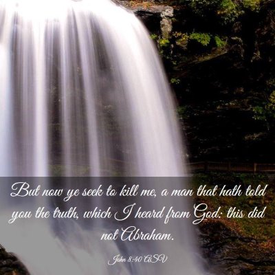 Picture 03 - John 8:40 ASV - But now ye seek to kill me, a man that hath told - Bible Verse Picture