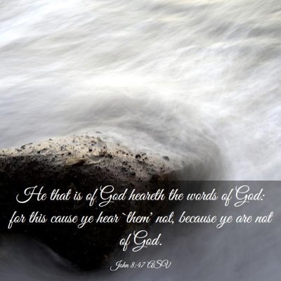 Picture 03 - John 8:47 ASV - He that is of God heareth the words of God: for - Bible Verse Picture