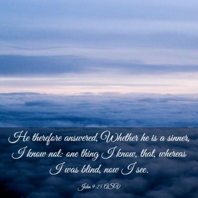 Picture 03 - John 9:25 ASV - He therefore answered, Whether he is a sinner, I - Bible Verse Picture