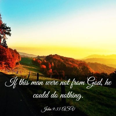 Picture 03 - John 9:33 ASV - If this man were not from God, he could do - Bible Verse Picture