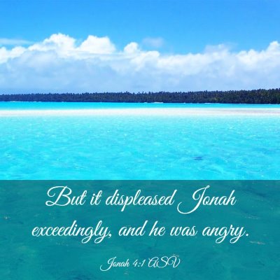 Picture 03 - Jonah 4:1 ASV - But it displeased Jonah exceedingly, and he was - Bible Verse Picture