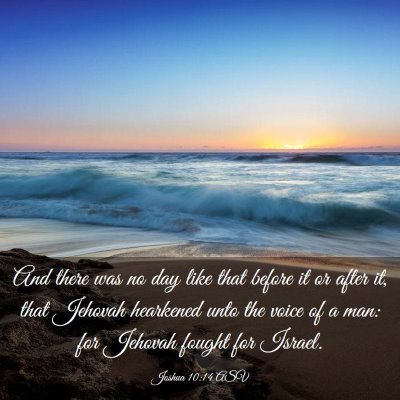 Picture 03 - Joshua 10:14 ASV - And there was no day like that before it or after - Bible Verse Picture