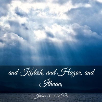 Picture 03 - Joshua 15:23 ASV - and Kedesh, and Hazor, and - Bible Verse Picture