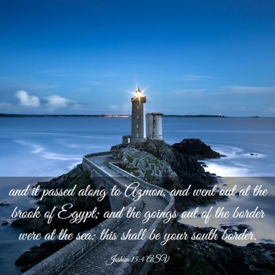Picture 03 - Joshua 15:4 ASV - and it passed along to Azmon, and went out at the - Bible Verse Picture