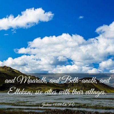 Picture 03 - Joshua 15:59 ASV - and Maarath, and Beth-anoth, and Eltekon; six - Bible Verse Picture
