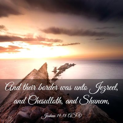 Picture 03 - Joshua 19:18 ASV - And their border was unto Jezreel, and - Bible Verse Picture