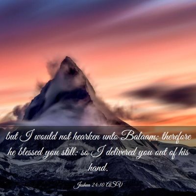 Picture 03 - Joshua 24:10 ASV - but I would not hearken unto Balaam; therefore he - Bible Verse Picture